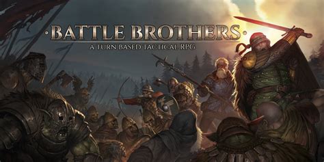 Battle Brothers: A Gritty Medieval Fantasy Tactical RPG That Will Test Your Leadership and Strategic Prowess!