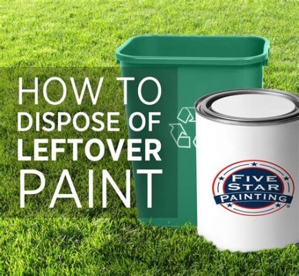 How to Dispose of Paint in Texas: A Guide to Creative Recycling and Unconventional Ideas