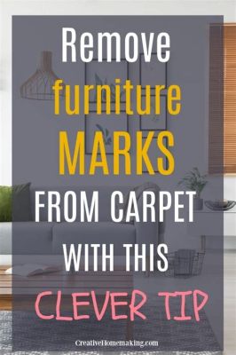 How to Remove Furniture Marks from Carpet: A Comprehensive Guide