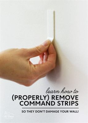 How to Take Off Command Strips Without Peeling Paint: A Guide to Wall-Friendly Removal and the Art of Letting Go