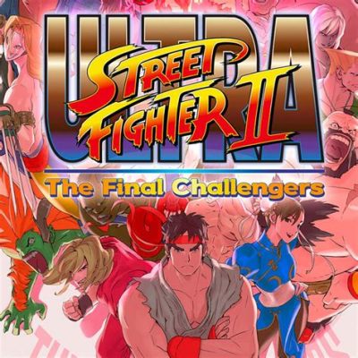 Ultra Street Fighter II: The Final Challengers! An Eclectic Melee for Every Gamer